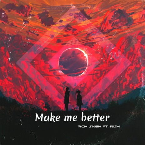 Make Me Better ft. Rishi Mayhs | Boomplay Music