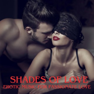 Shades of Love: Sensual Tantra, Erotic Music for Passionate Love, Tantra Relaxation and Intimate Moments