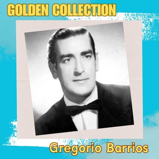 Gregorio Barrios - Golden Collection