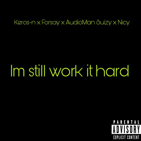 Im still work it hard ft. Keros-n, Forsay & Nicy | Boomplay Music