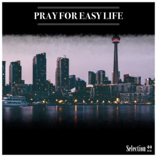 Pray For Easy Life Selection 22