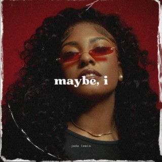 Maybe, I lyrics | Boomplay Music