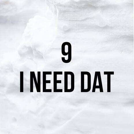 I need dat | Boomplay Music