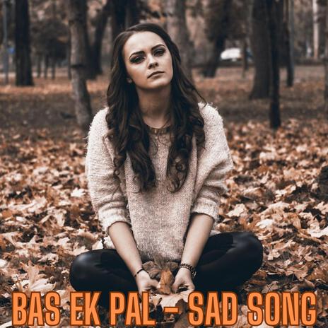 Bas Ek Pal (Sad Song)