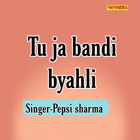 Tu Ja Bandi Byahli | Boomplay Music