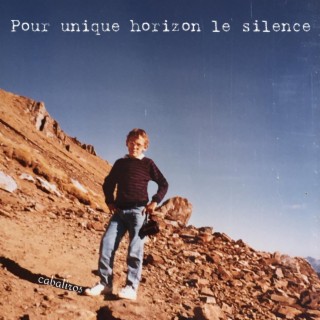 Pour unique horizon le silence