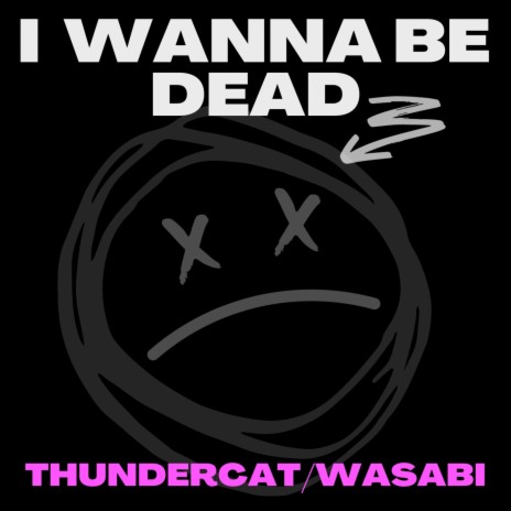 i wanna be dead(Explicit|Instrumental) ft. wasabi | Boomplay Music