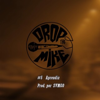 #DropTheMike 5 - Aprendiz ft. SVMGO lyrics | Boomplay Music
