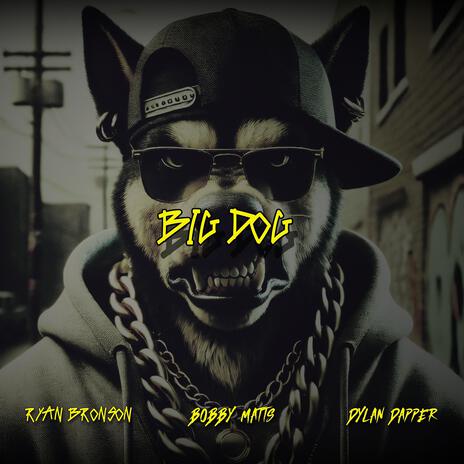 BIG DOG ft. Bobby Matts & Dylan Dapper | Boomplay Music