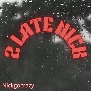 2 Late Nick lyrics | Boomplay Music