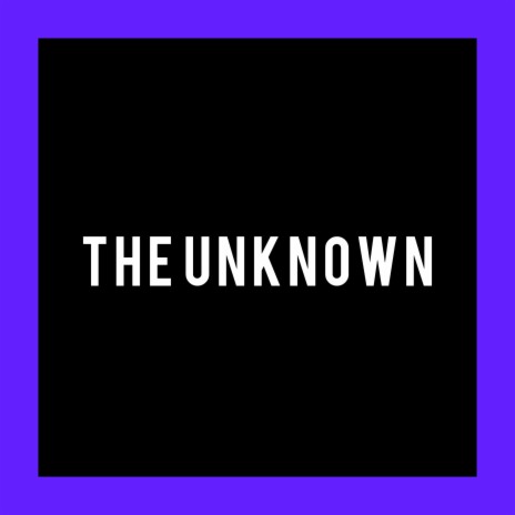 The Unknown | Boomplay Music