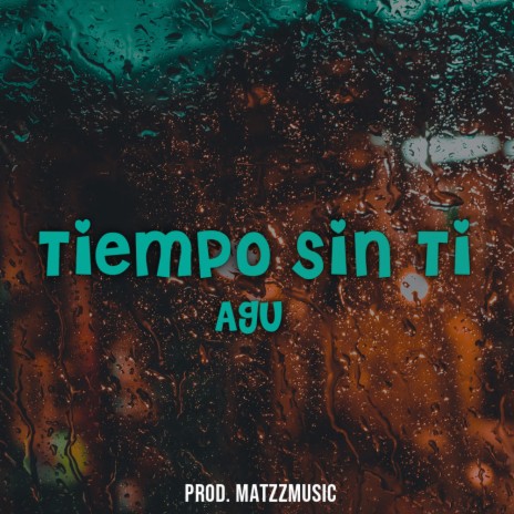 Tiempo Sin Ti ft. AGU | Boomplay Music