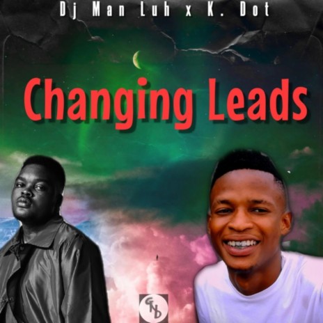 Changing Leads ft. K. Dot | Boomplay Music