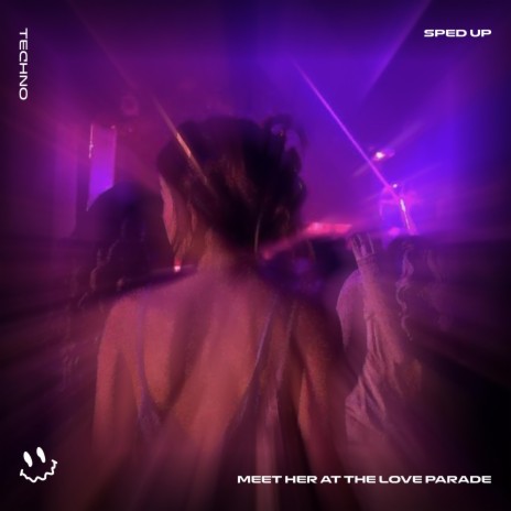 MEET HER AT THE LOVE PARADE (TECHNO SPED UP) ft. FAST BASSTON & Tazzy | Boomplay Music