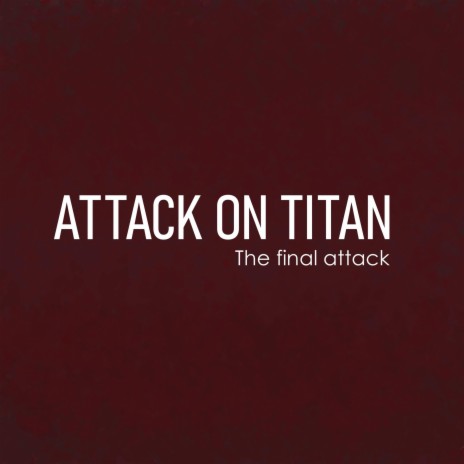 The final attack (from Attack on Titan) [Fan-made] | Boomplay Music