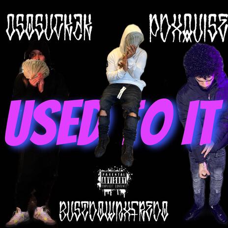 Used To It ft. OSOSUCKAK & PDXQUISE | Boomplay Music