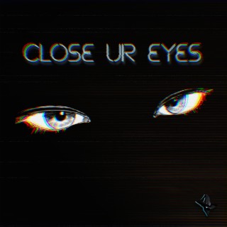 Close Ur Eyes