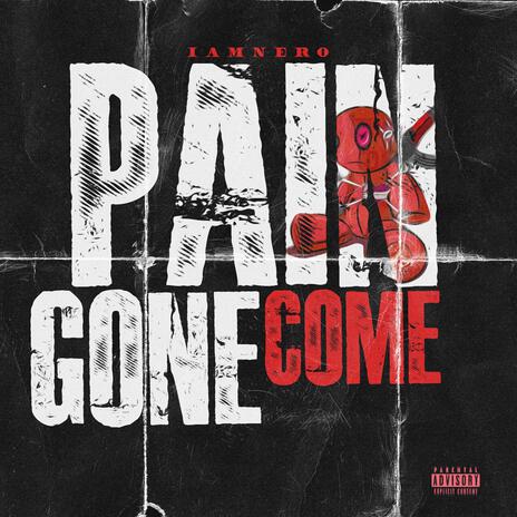 Pain Gone Come | Boomplay Music