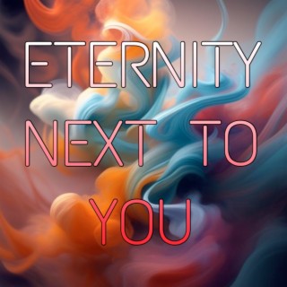 Eternity Next to You