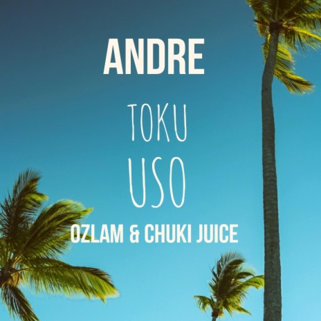 TOKU USO ft. Andre & Chuki Juice | Boomplay Music