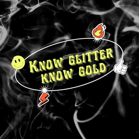 Know glitter know gold | Boomplay Music