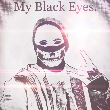 My Black Eyes.