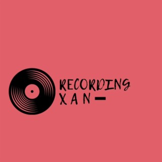 Recording, Xan