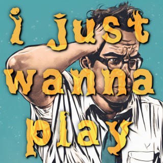 I Just Wanna Play lyrics | Boomplay Music