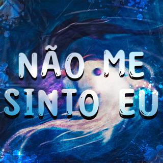 Não Me Sinto Eu