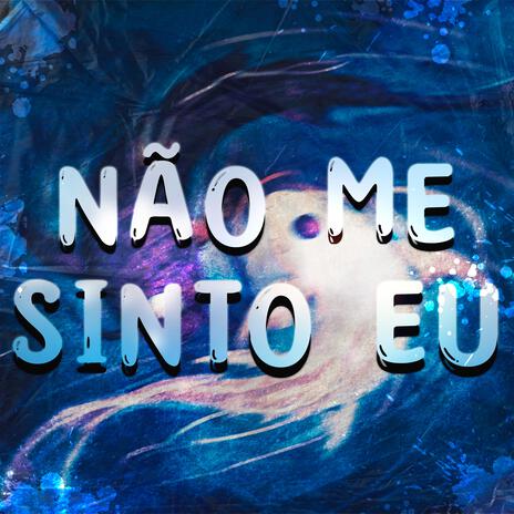 Não Me Sinto Eu | Boomplay Music