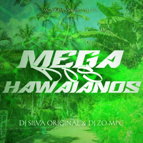 MEGA DOS HAWAIANOS ft. DJ Zo MPC, MC VN Cria & MC VK DA VS | Boomplay Music