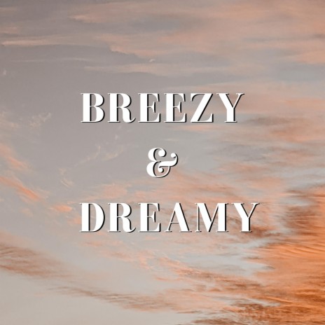 Breezy & Dreamy | Boomplay Music