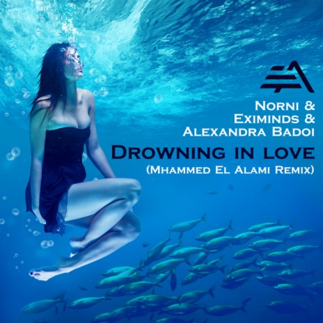 Drowning In Love (Mhammed El Alami Remix) ft. Eximinds & Alexandra Badoi | Boomplay Music