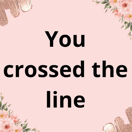 You crossed the line | Boomplay Music