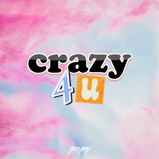 Crazy 4 U lyrics | Boomplay Music
