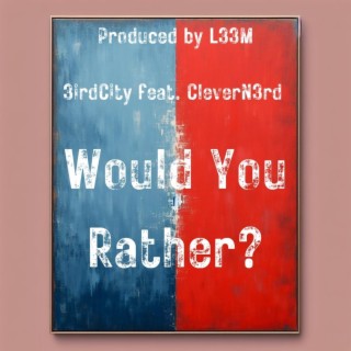 Would You Rather? ft. CleverN3rd lyrics | Boomplay Music