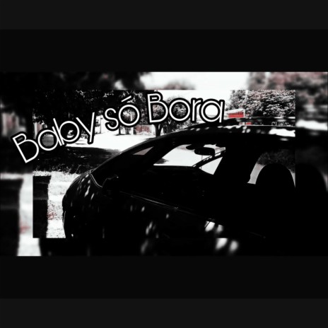 Baby só bora | Boomplay Music