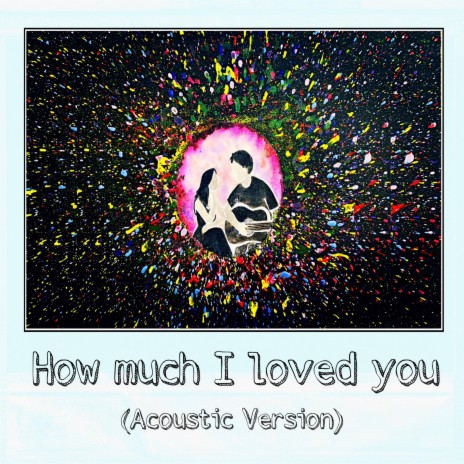 How Much I Loved You (Acoustic Version) | Boomplay Music