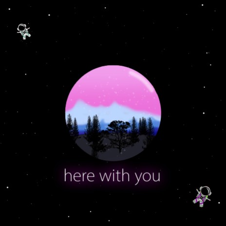 Here with you