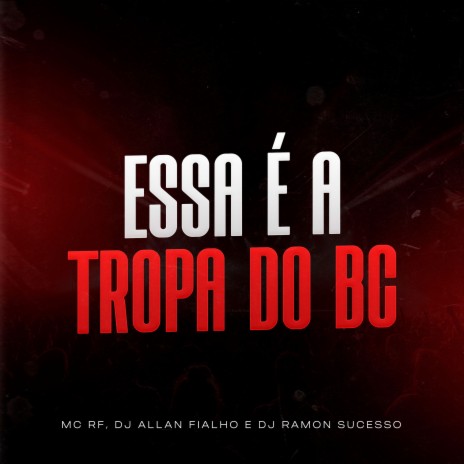 Essa É a Tropa do Bc ft. Mc Rf & Dj Ramon Sucesso | Boomplay Music