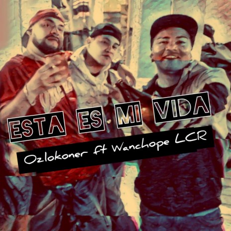 Esta Es Mi Vida ft. Wanchope lcr | Boomplay Music