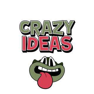 Crazy Ideas