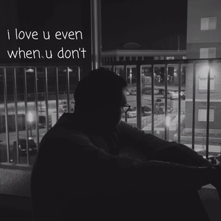 i love u even when u don't lyrics | Boomplay Music