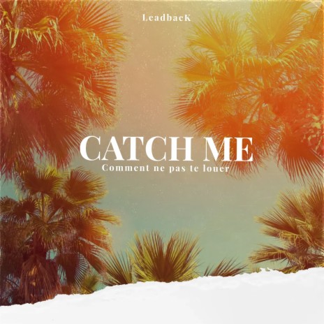 Catch Me (Comment ne pas te louer) | Boomplay Music