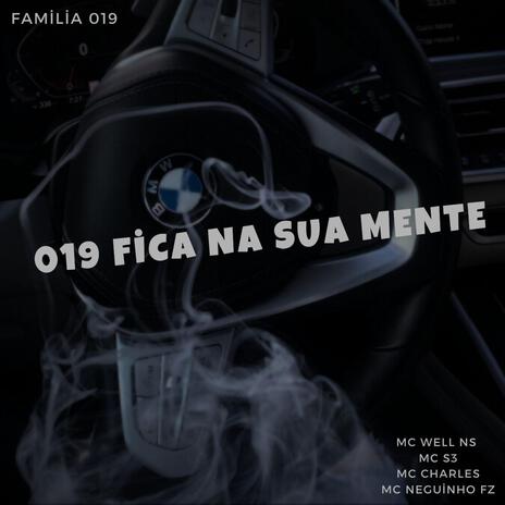 019 FICA NA SUA MENTE ft. FAMILIA 019, MC WELL NS, MC CHARLES & MC NEGUINHO FZ | Boomplay Music