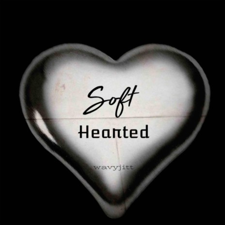 Soft Hearted
