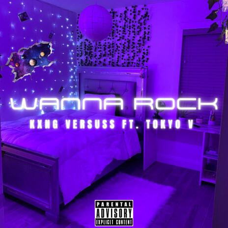 Wanna rock ft. Tokyo V | Boomplay Music