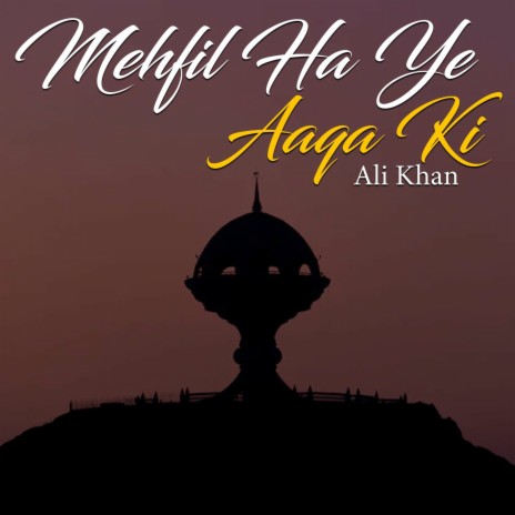 Mehfil Ha Ye Aaqa Ki | Boomplay Music