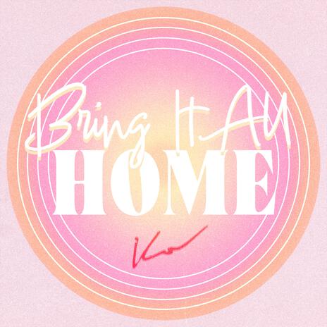 Bring It All Home | Boomplay Music