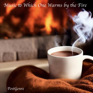 Music to Which One Warms by the Fire